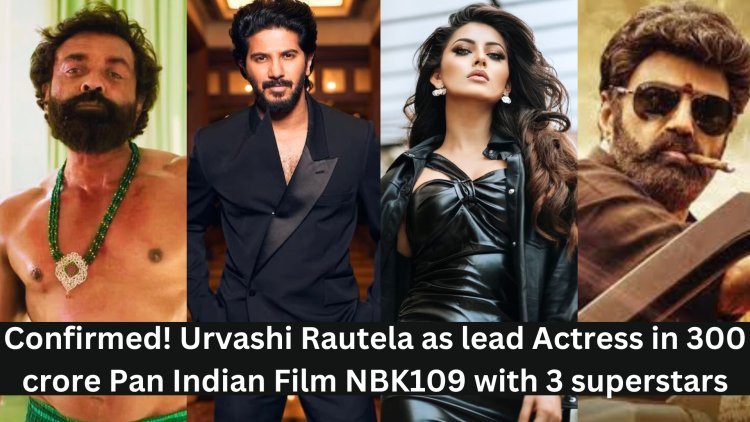 Confirmed! Urvashi Rautela as the lead actress in 300 Crore Pan Indian Film NBK109 with 3 superstars